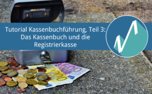 Tutorial Kassenbuchführung, Teil 3 - Kassenbuch und Registrierkasse